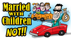 Married with children. NOT!